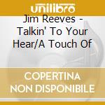Jim Reeves - Talkin' To Your Hear/A Touch Of cd