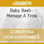 Baby Bash - Menage A Trois cd