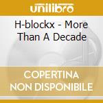 H-blockx - More Than A Decade cd musicale di H-blockx
