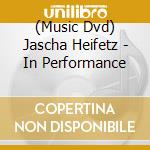 (Music Dvd) Jascha Heifetz - In Performance cd