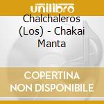 Chalchaleros (Los) - Chakai Manta cd