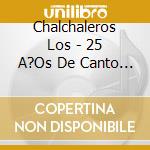 Chalchaleros Los - 25 A?Os De Canto - 1973 cd