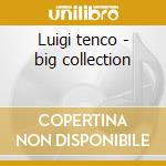 Luigi tenco - big collection cd musicale di Luigi Tenco