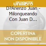 D?Arienzo Juan - Milongueando Con Juan D Arienz cd musicale di D?Arienzo Juan
