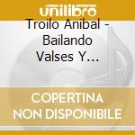 Troilo Anibal - Bailando Valses Y Milongas Co cd