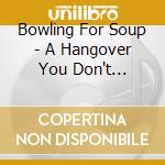 Bowling For Soup - A Hangover You Don't Deserve cd musicale di BOWLING FOR SOUP