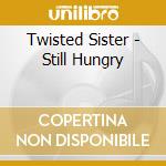 Twisted Sister - Still Hungry cd musicale di Sister Twisted