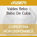 Valdes Bebo - Bebo De Cuba