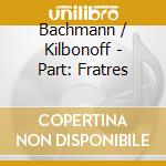 Bachmann / Kilbonoff - Part: Fratres
