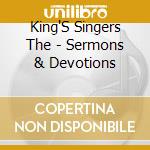 King'S Singers The - Sermons & Devotions cd musicale di The King's singers