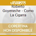 Roberto Goyeneche - Como La Cigarra cd musicale di Goyeneche Roberto