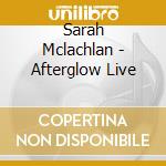 Sarah Mclachlan - Afterglow Live cd