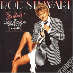 Rod Stewart - Stardust: The Great American Songbook Vol. 3 cd musicale di Rod Stewart