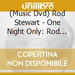 (Music Dvd) Rod Stewart - One Night Only: Rod Stewart Live At Royal Albert cd