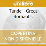 Tunde - Great Romantic cd musicale di TUNDE