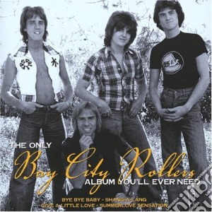 Bay City Rollers - The Only Bay City Rollers Album You'Ll Ever Need cd musicale di Bay City Rollers
