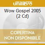 Wow Gospel 2005 (2 Cd) cd musicale di Various [verity Records]