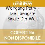 Wolfgang Petry - Die Laengste Single Der Welt cd