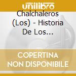 Chalchaleros (Los) - Historia De Los Chalchaleros (Los) cd musicale di Chalchaleros