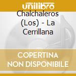 Chalchaleros (Los) - La Cerrillana cd musicale di Chalchaleros Los