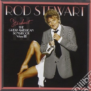 Rod Stewart - Stardust, The Great American Songbook 3 cd musicale di Rod Stewart