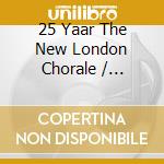 25 Yaar The New London Chorale / Various cd