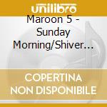Maroon 5 - Sunday Morning/Shiver (Cd Single) cd