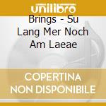 Brings - Su Lang Mer Noch Am Laeae cd musicale di Brings