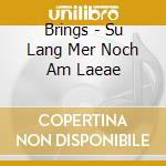 Brings - Su Lang Mer Noch Am Laeae cd