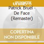 Patrick Bruel - De Face (Remaster) cd musicale di Patrick Bruel