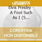 Elvis Presley - A Fool Such As I (5 Cd) cd