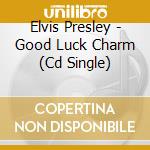 Elvis Presley - Good Luck Charm (Cd Single) cd