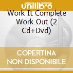 Work It Complete Work Out (2 Cd+Dvd) cd