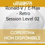Ronald-V / E-Max (2) - Retro Session Level 02 cd