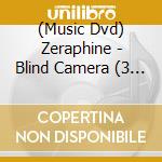 (Music Dvd) Zeraphine - Blind Camera (3 Tbd) cd
