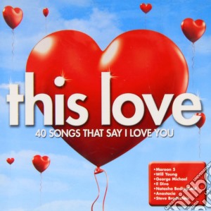 This Love- 40 Songs That Say I Love You (2 Cd) cd musicale di This Love