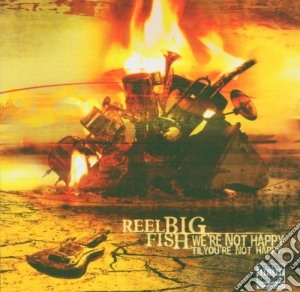 Reel Big Fish - We'Re Not Happy 'Til You'Re Not Happy cd musicale di Reel big fish