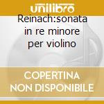 Reinach:sonata in re minore per violino cd