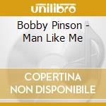 Bobby Pinson - Man Like Me cd musicale di Bobby Pinson