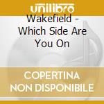 Wakefield - Which Side Are You On cd
