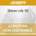 Shiver-cds 05 cd