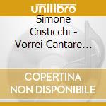 Simone Cristicchi - Vorrei Cantare Come Biagio cd