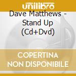 Dave Matthews - Stand Up (Cd+Dvd) cd musicale di Matthews dave band