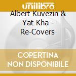 Albert Kuvezin & Yat Kha - Re-Covers cd