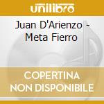 Juan D'Arienzo - Meta Fierro cd musicale di D'Arienzo Juan