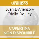 Juan D'Arienzo - Criollo De Ley cd musicale di D'Arienzo Juan