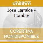 Jose Larralde - Hombre cd musicale di Jose Larralde