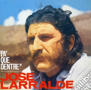 Jose Larralde - Pa Que Dentre cd musicale di Jose Larralde