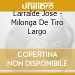 Larralde Jose - Milonga De Tiro Largo cd musicale di Larralde Jose