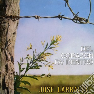 Jose Larralde - Del Corazon Pa Dentro cd musicale di Jose Larralde